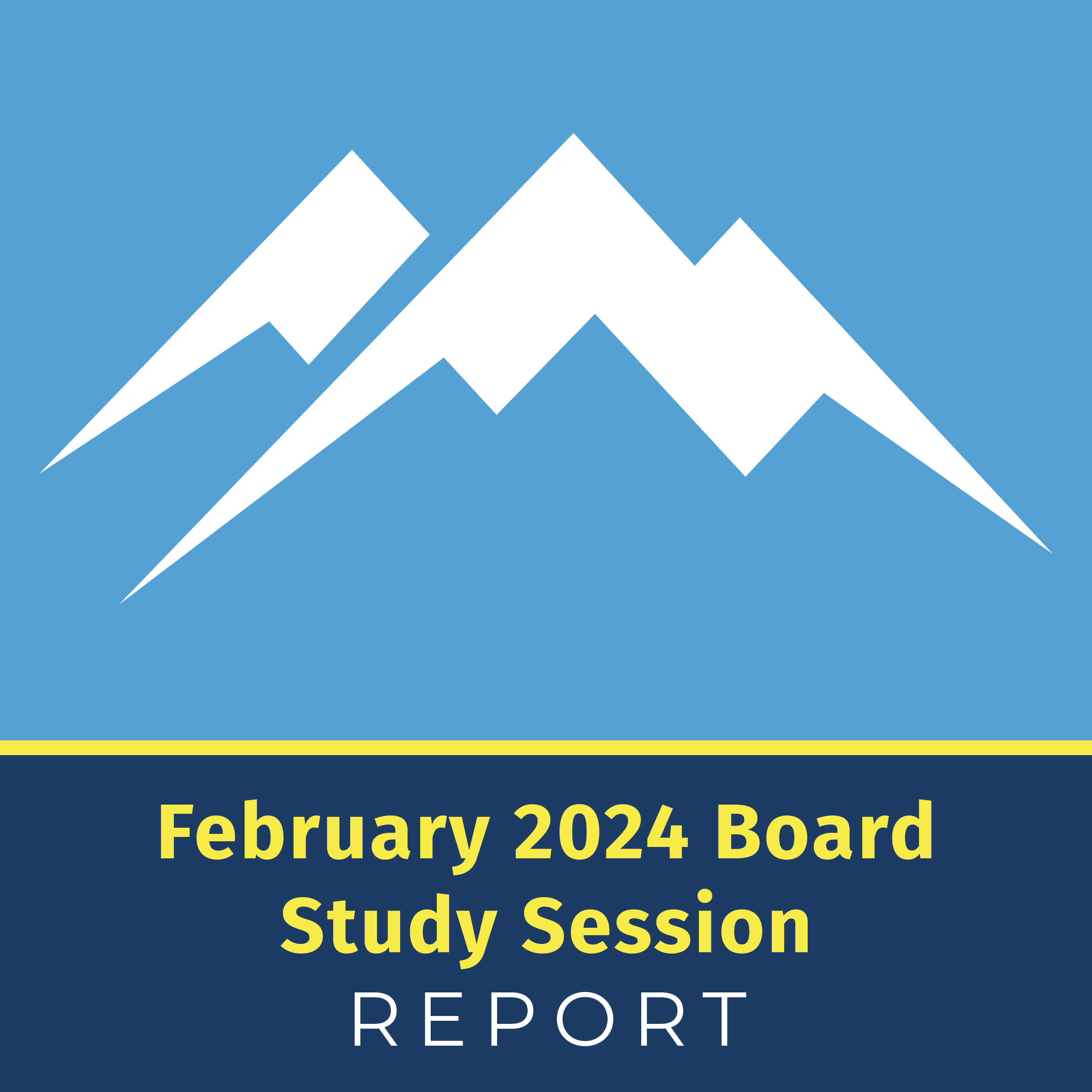 February 2024 Board Study Session Report
