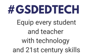 #GSDEDTECH - Equip every student and teacher with technology and 21st century skills