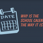 Graphic drawing of calendar with text 'Why is the school calendar the way it is?'