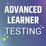 Advanced Learner Testing